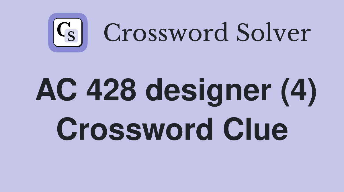 AC 428 designer (4) Crossword Clue