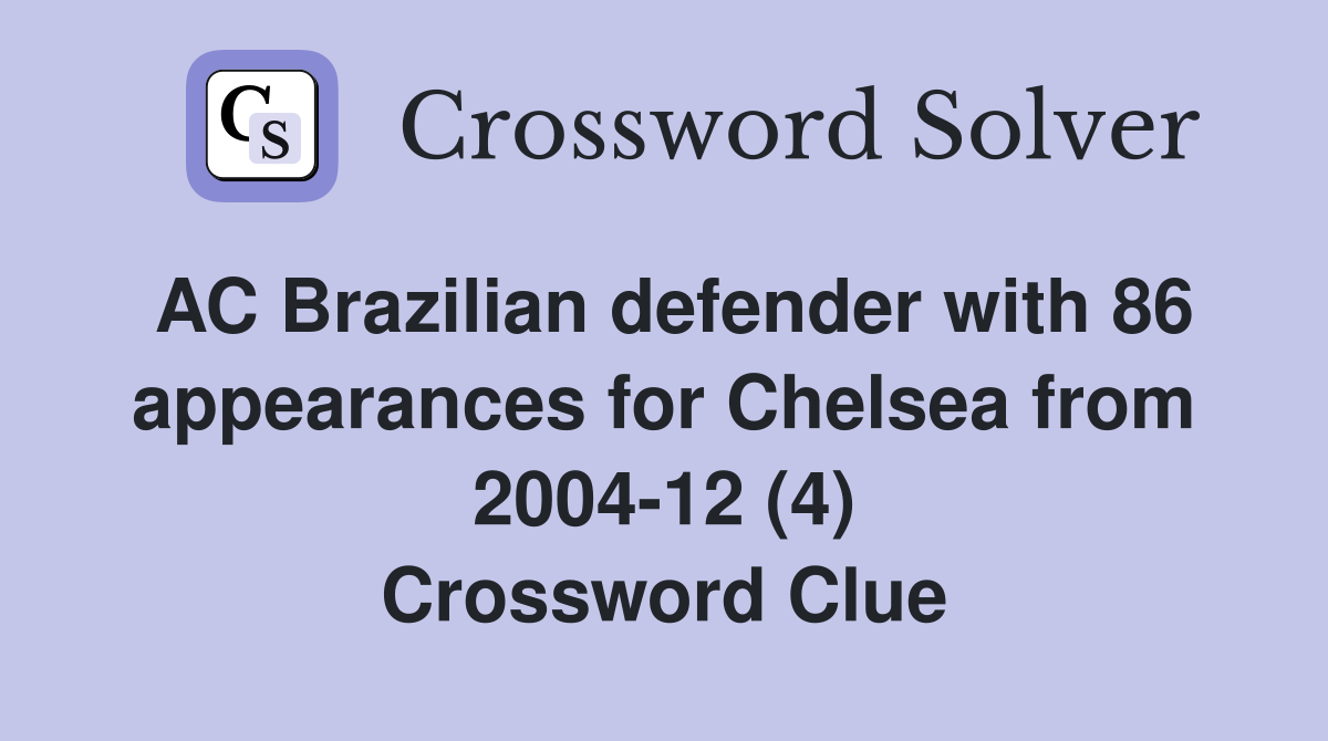 AC Brazilian defender with 86 appearances for Chelsea from 2004-12 (4) Crossword Clue