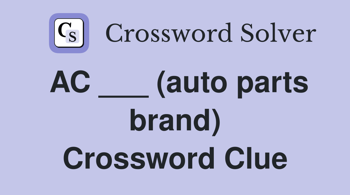 AC ___ (auto parts brand) Crossword Clue