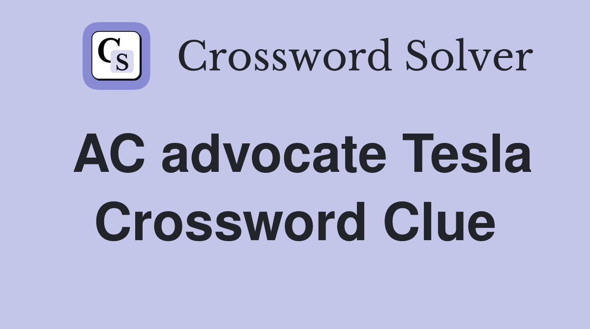 AC advocate Tesla Crossword Clue