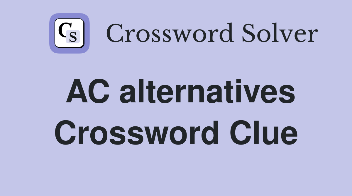 AC alternatives Crossword Clue