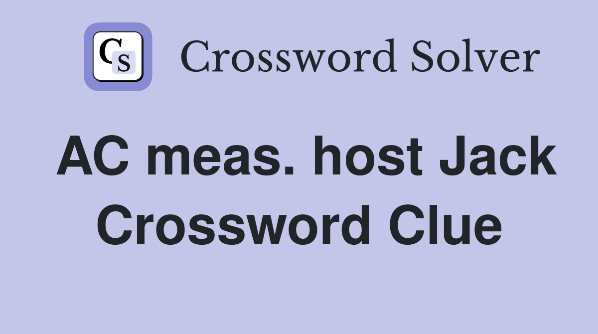 AC meas. host Jack Crossword Clue
