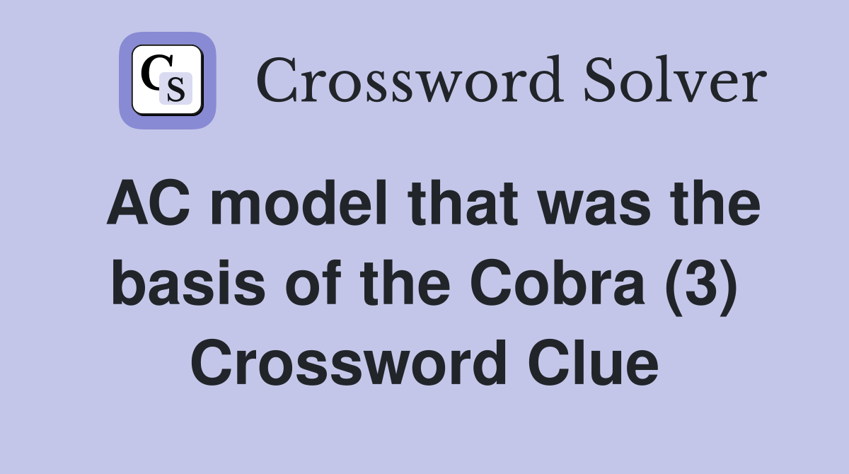 AC model that was the basis of the Cobra (3) Crossword Clue