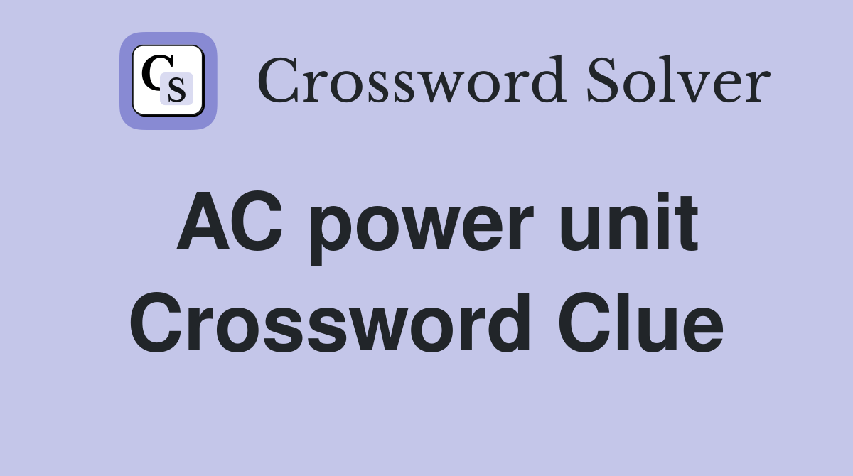 AC power unit Crossword Clue