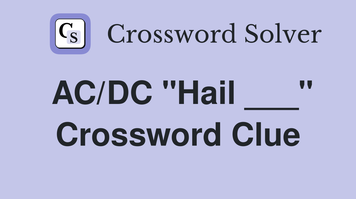 AC/DC "Hail ___" Crossword Clue