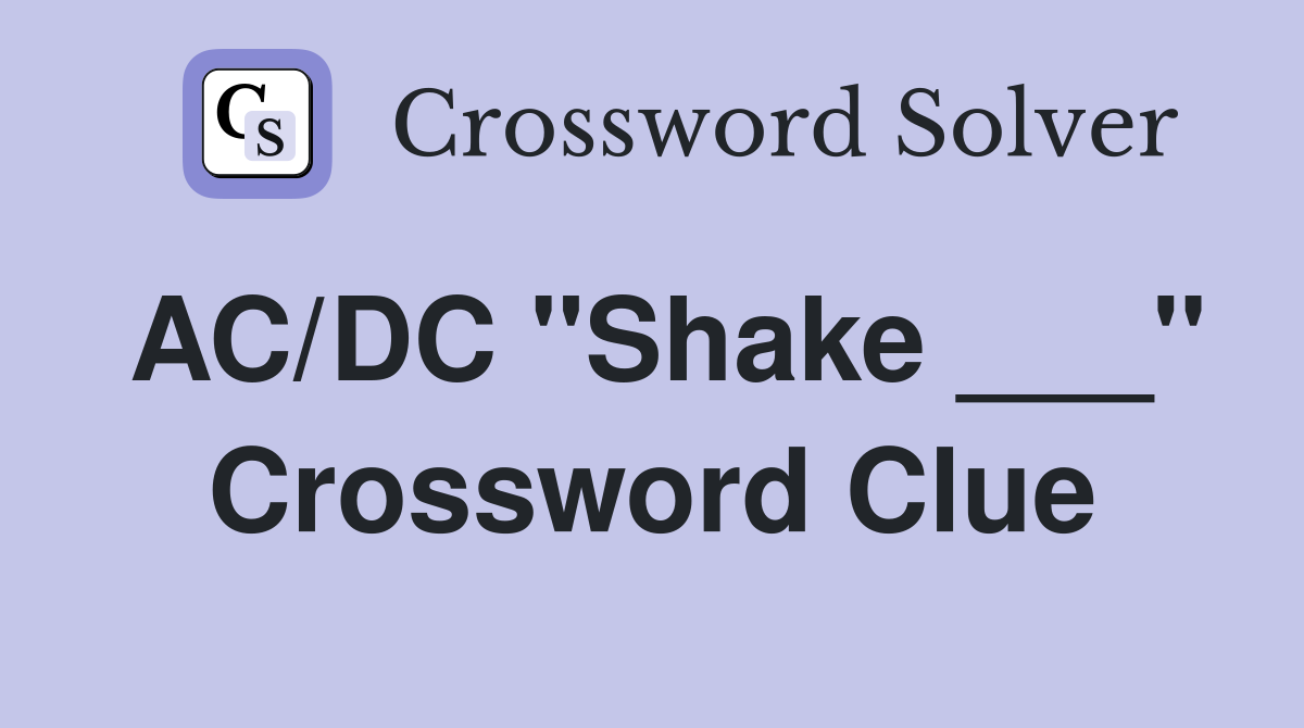 AC/DC "Shake ___" Crossword Clue