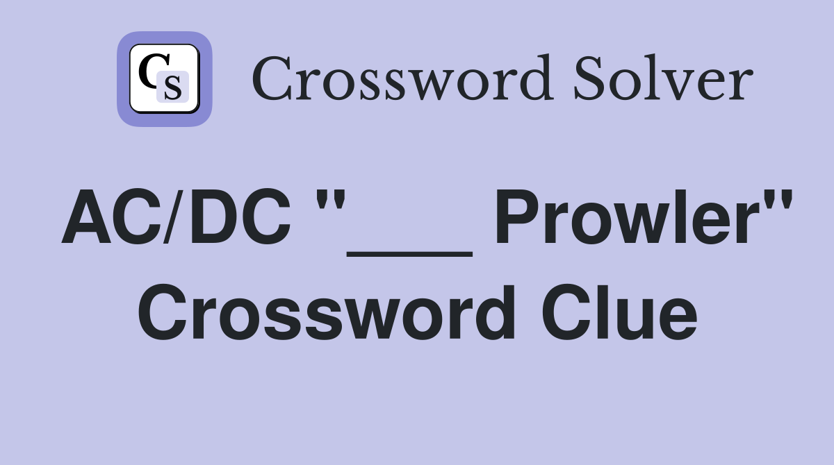 AC/DC "___ Prowler" Crossword Clue