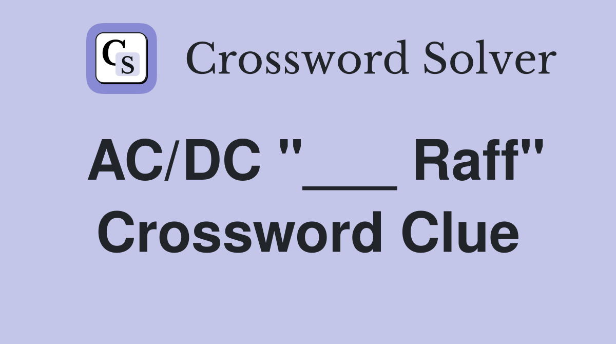 AC/DC "___ Raff" Crossword Clue