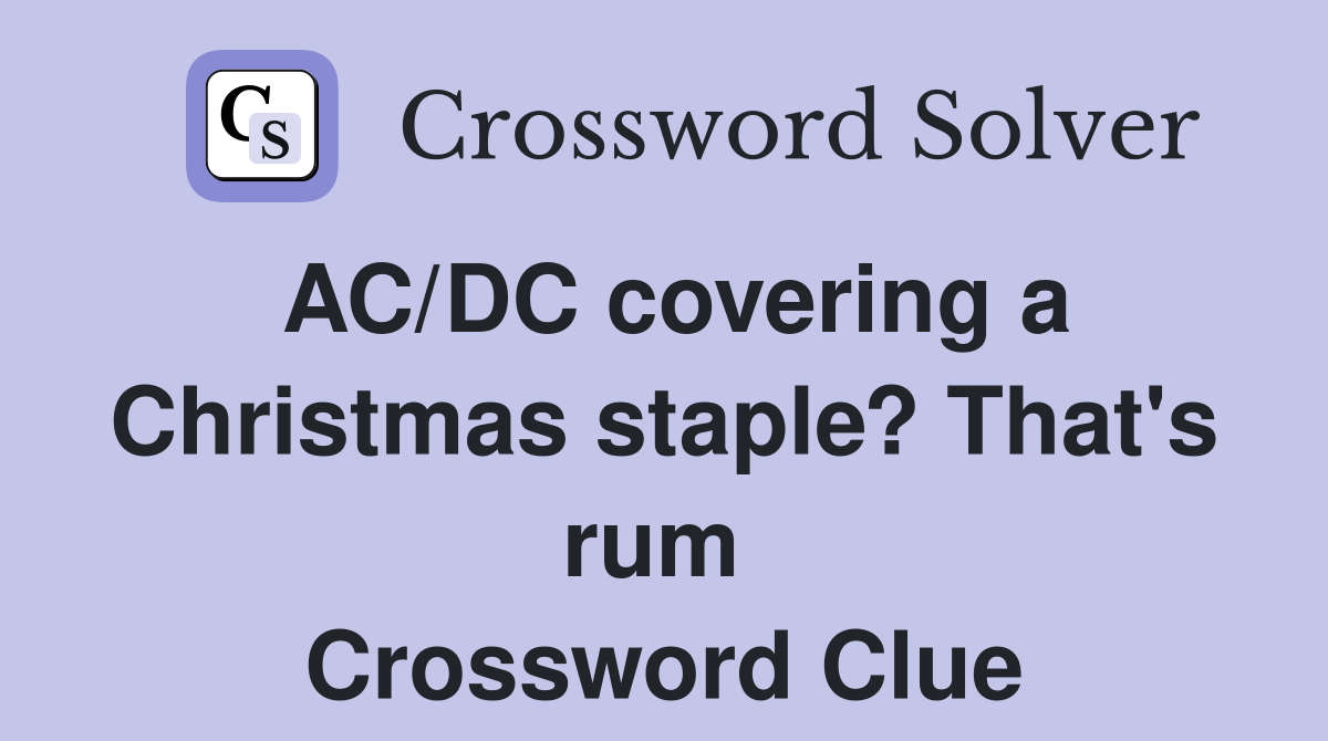 AC/DC covering a Christmas staple? That's rum  Crossword Clue