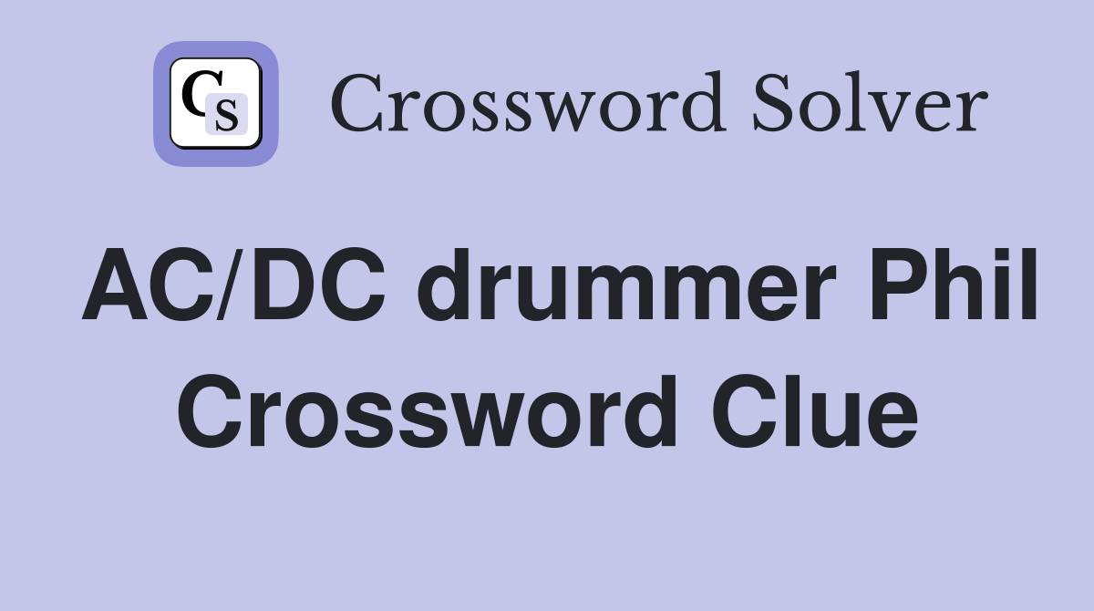 AC/DC drummer Phil Crossword Clue
