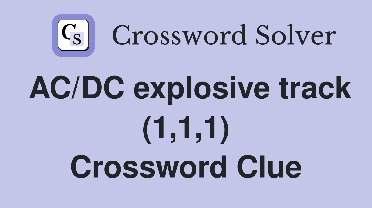 AC/DC explosive track (1,1,1) Crossword Clue