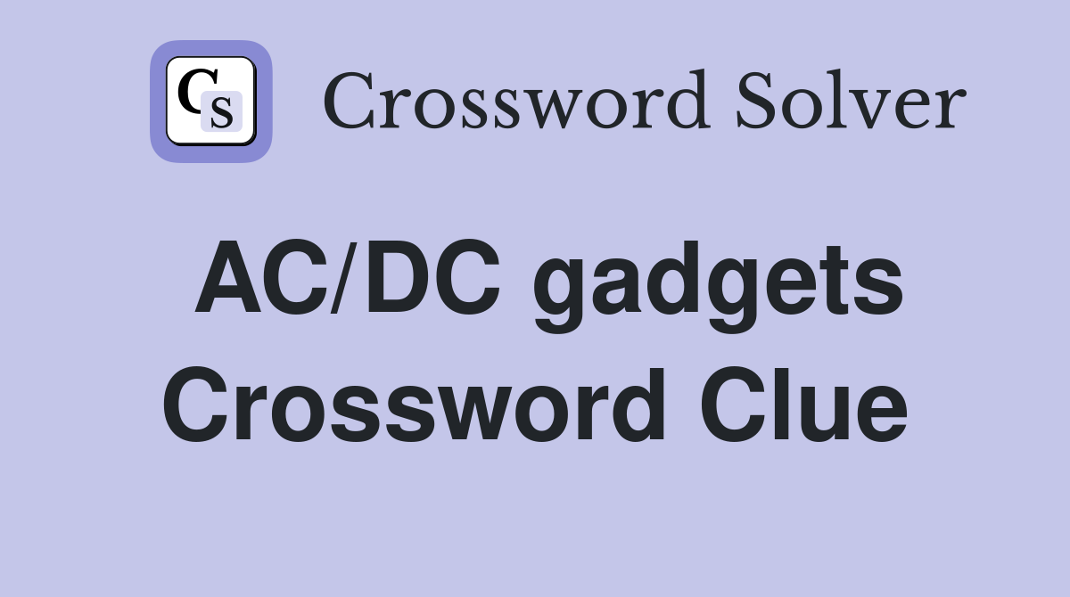 AC/DC gadgets Crossword Clue