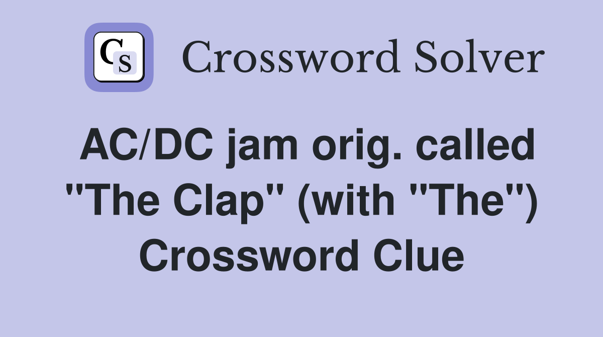 AC/DC jam orig. called "The Clap" (with "The") Crossword Clue