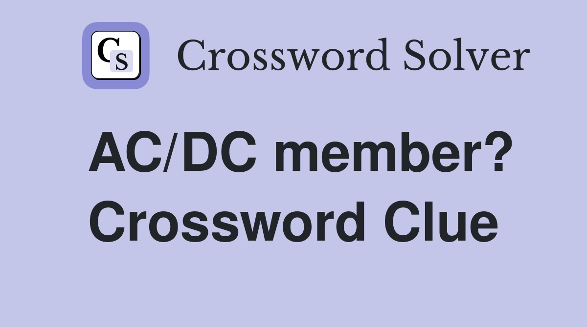 AC/DC member? Crossword Clue