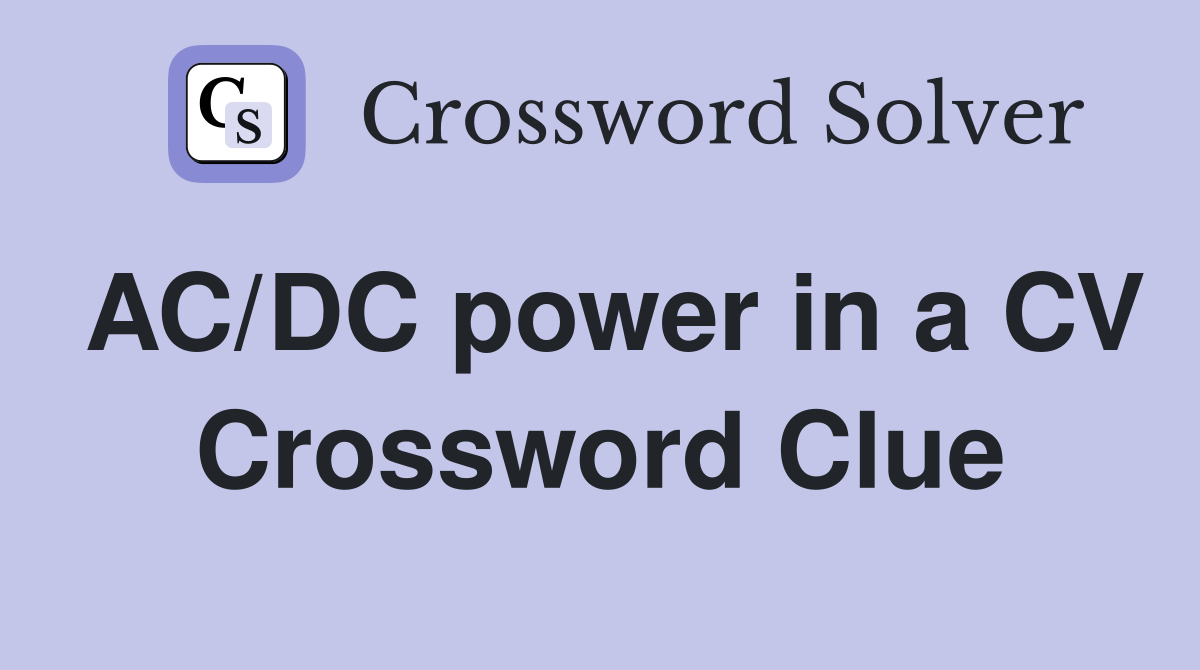 AC/DC power in a CV Crossword Clue