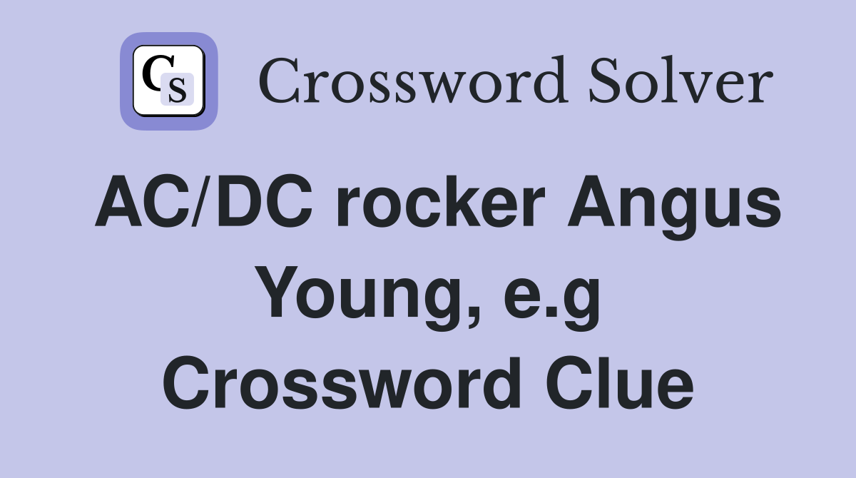 AC/DC rocker Angus Young, e.g Crossword Clue