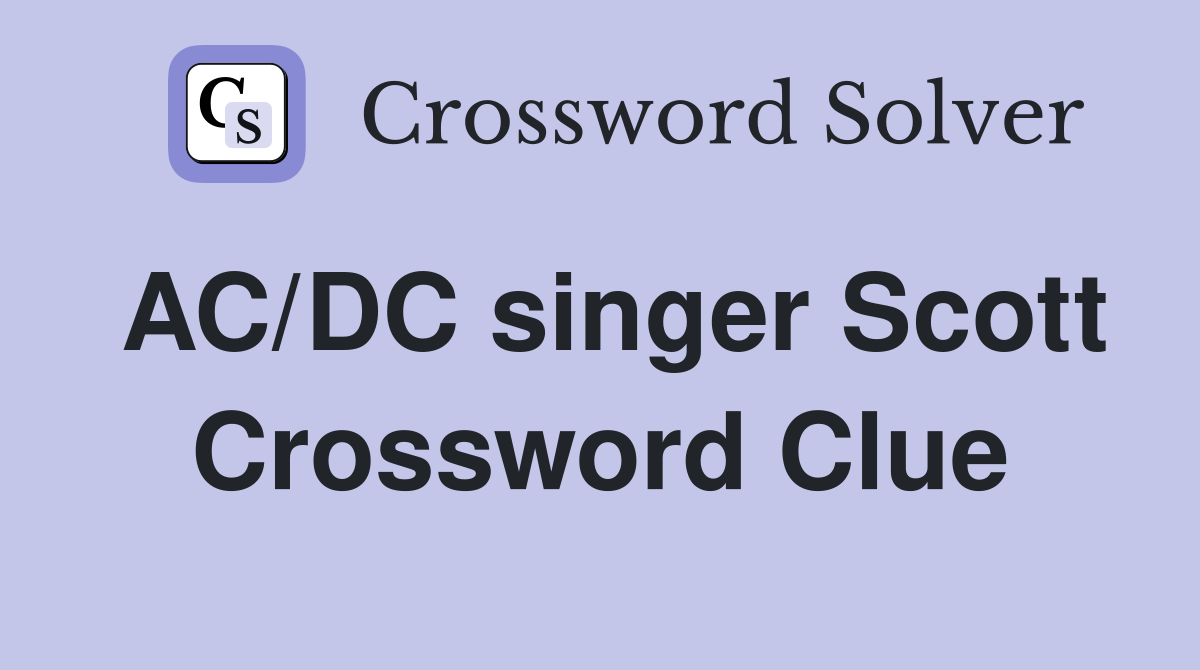 AC/DC singer Scott Crossword Clue
