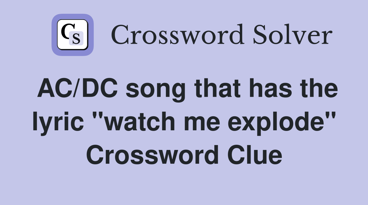 AC/DC song that has the lyric "watch me explode" Crossword Clue
