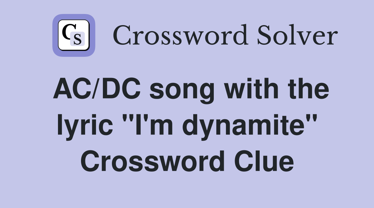 AC/DC song with the lyric "I'm dynamite" Crossword Clue