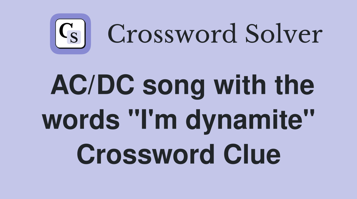 AC/DC song with the words "I'm dynamite" Crossword Clue