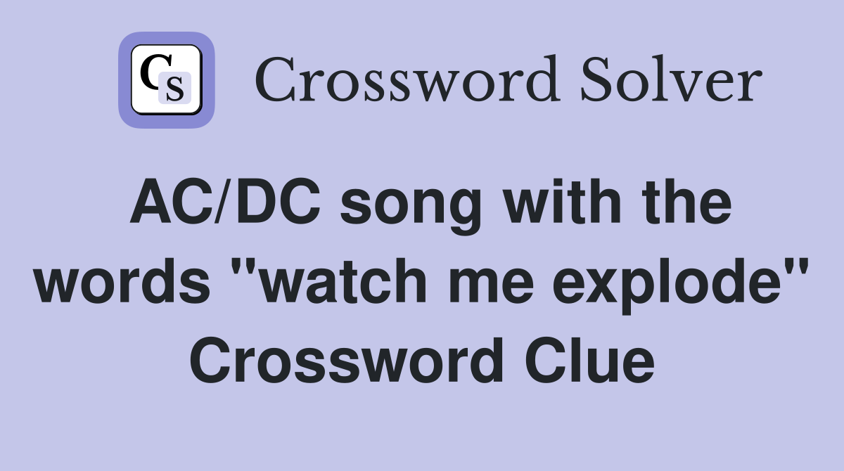 AC/DC song with the words "watch me explode" Crossword Clue