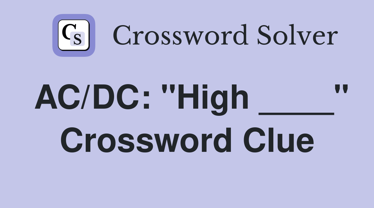 AC/DC: "High ____" Crossword Clue