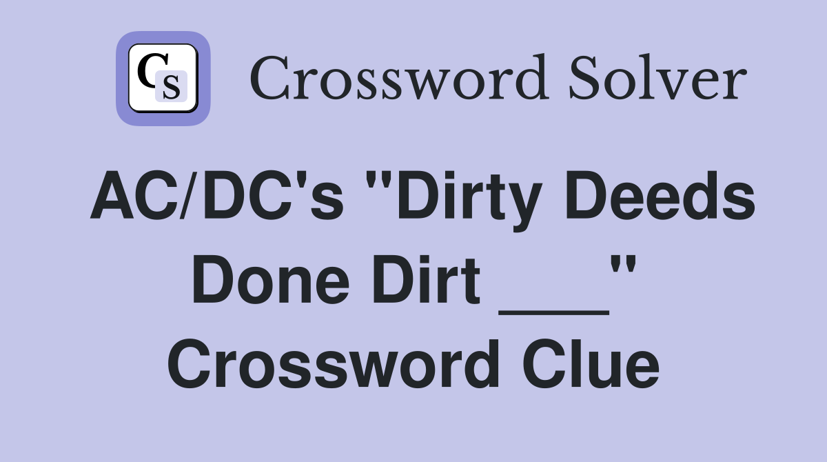 AC/DC's "Dirty Deeds Done Dirt ___" Crossword Clue