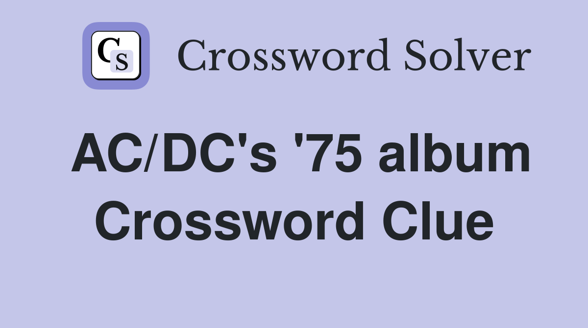 AC/DC's '75 album Crossword Clue