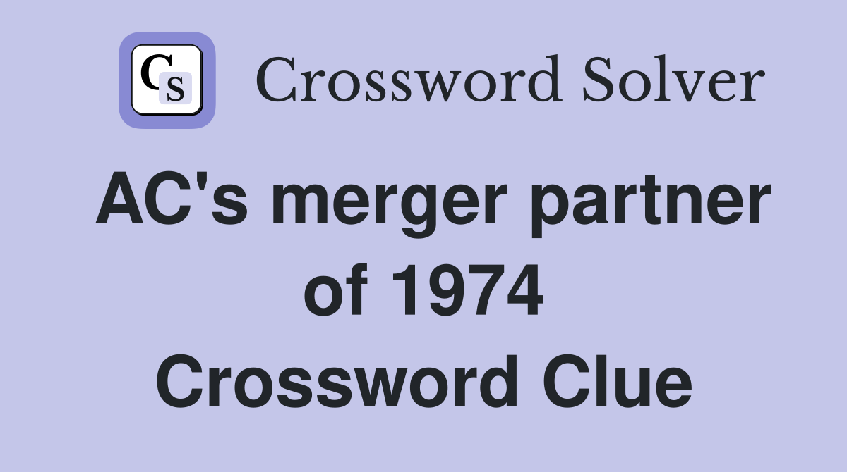 AC's merger partner of 1974 Crossword Clue