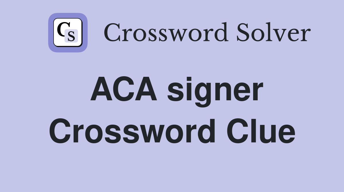 ACA signer Crossword Clue