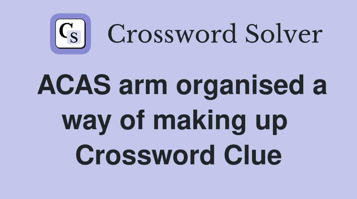 ACAS arm organised a way of making up  Crossword Clue