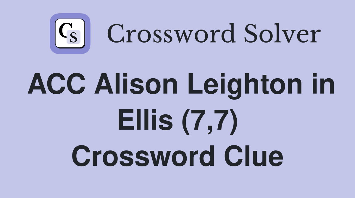 ACC Alison Leighton in Ellis (7,7) Crossword Clue