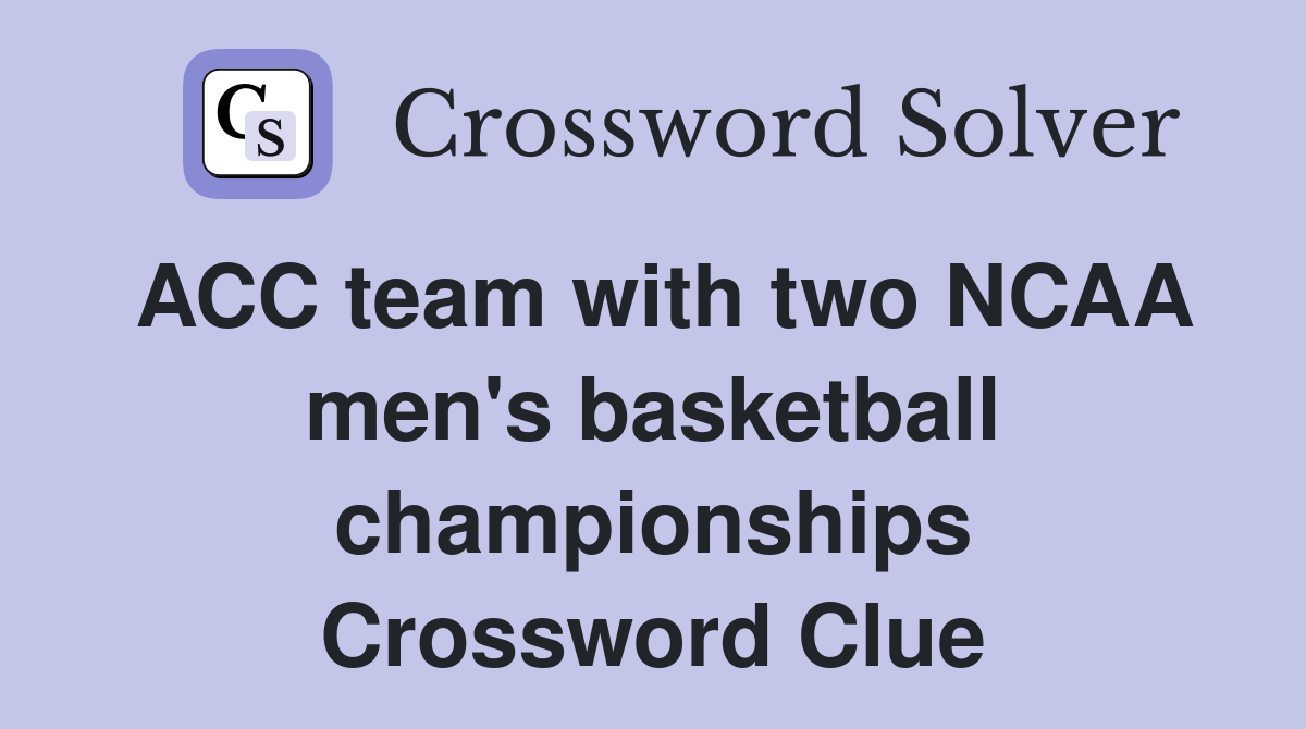 ACC team with two NCAA men's basketball championships Crossword Clue