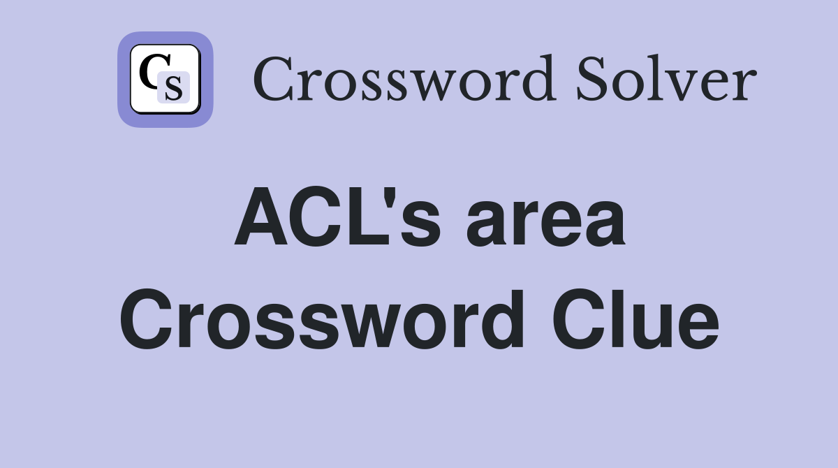 ACL's area Crossword Clue