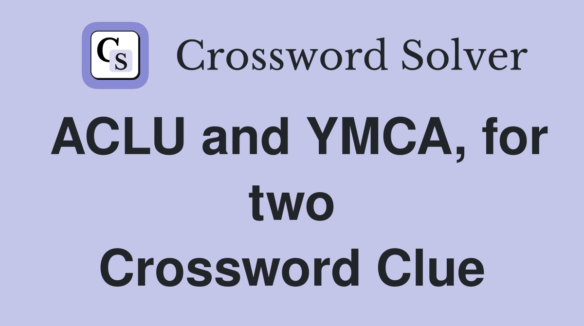 ACLU and YMCA, for two Crossword Clue