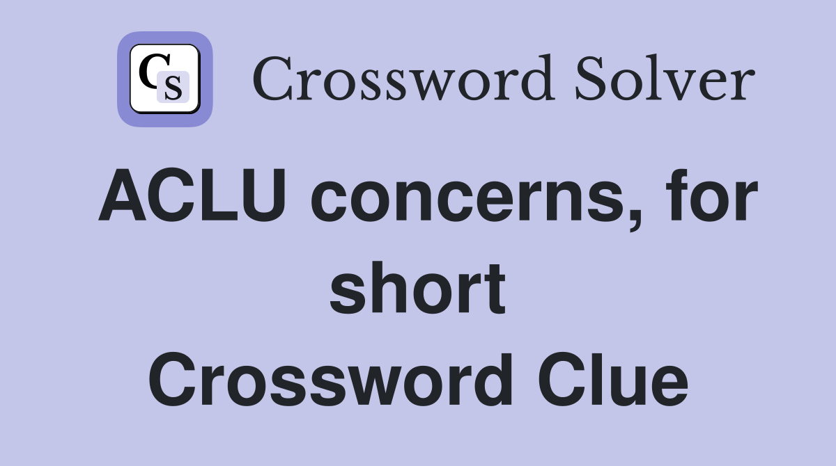 ACLU concerns, for short Crossword Clue