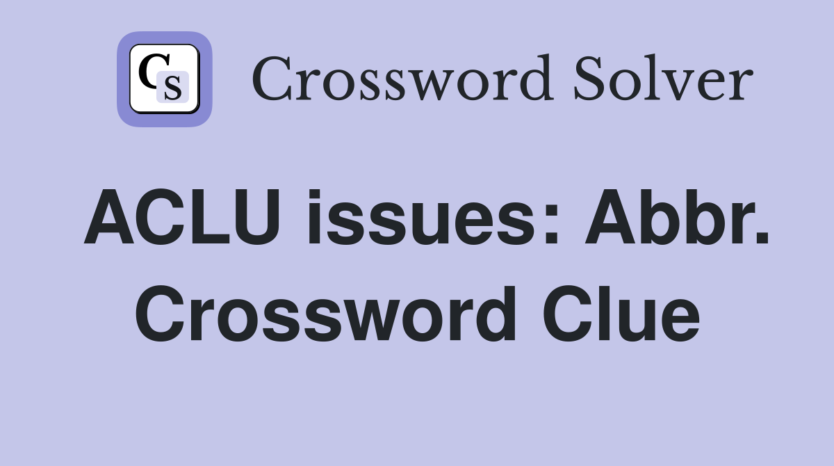ACLU issues: Abbr. Crossword Clue