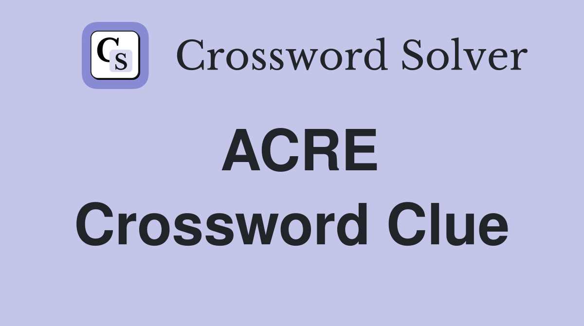 ACRE Crossword Clue