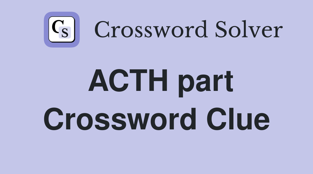 ACTH part Crossword Clue