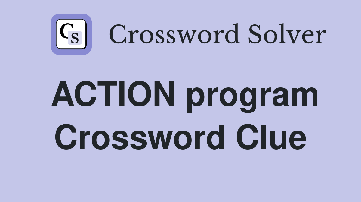 ACTION program Crossword Clue