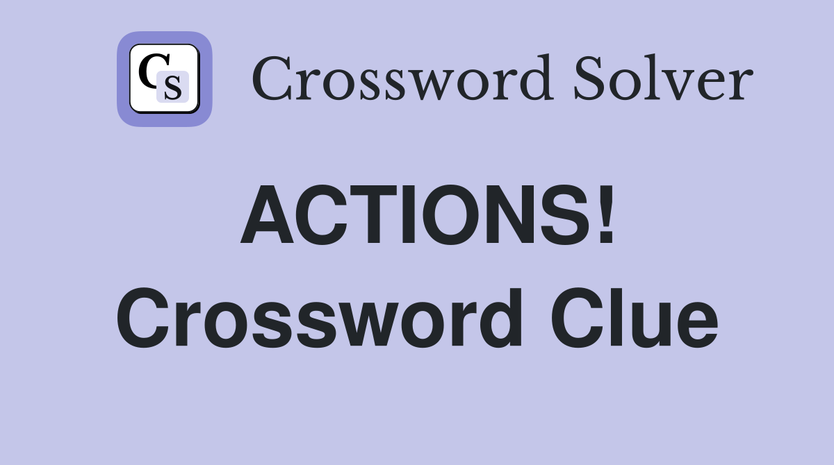 ACTIONS! Crossword Clue