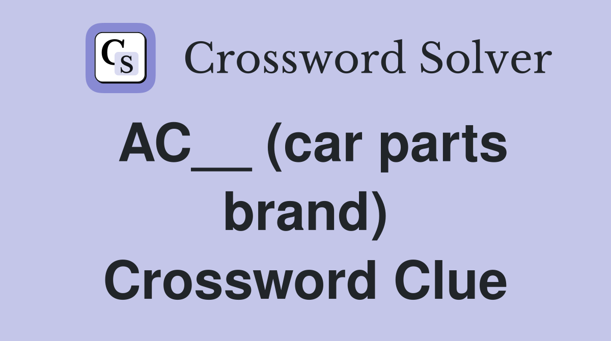 AC__ (car parts brand) Crossword Clue