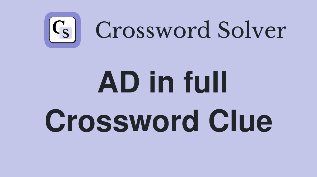 AD in full Crossword Clue