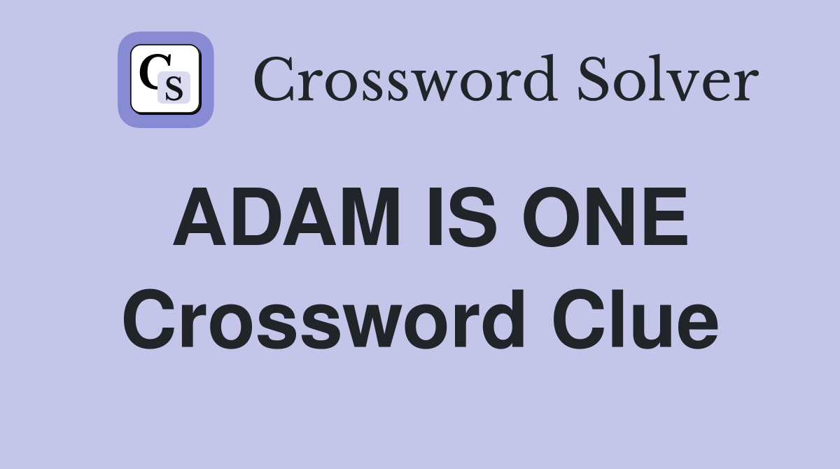 ADAM IS ONE Crossword Clue