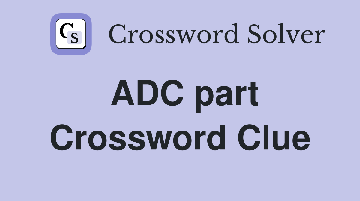 ADC part Crossword Clue