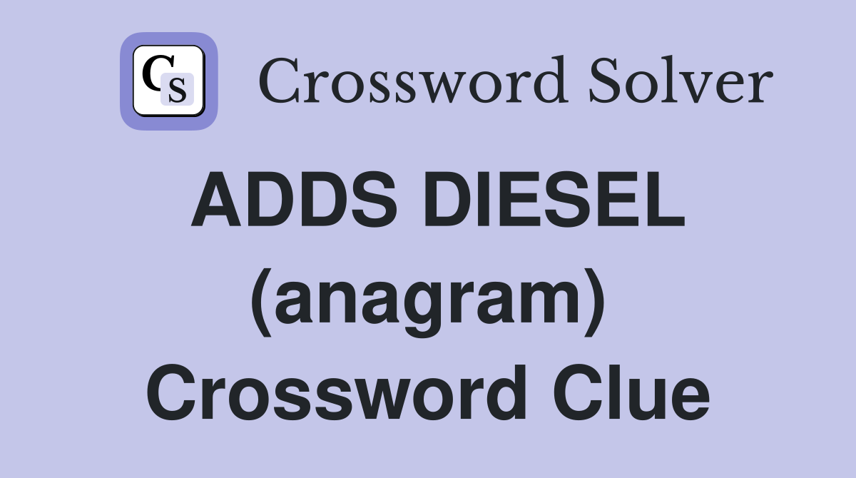 ADDS DIESEL (anagram) Crossword Clue