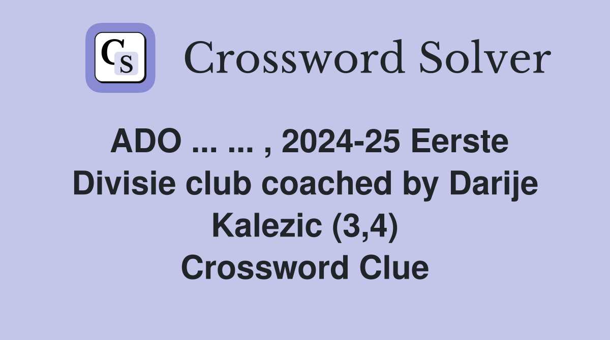 ADO ... ... , 2024-25 Eerste Divisie club coached by Darije Kalezic (3,4) Crossword Clue