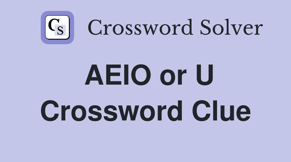 AEIO or U Crossword Clue