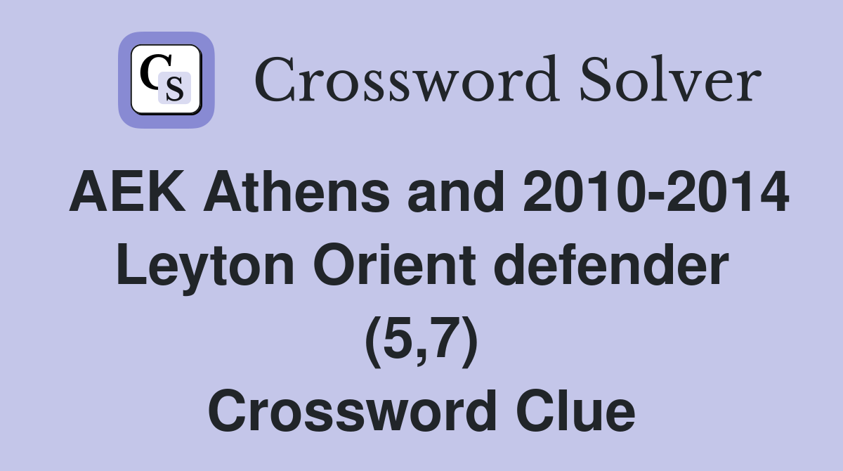 AEK Athens and 2010-2014 Leyton Orient defender (5,7) Crossword Clue