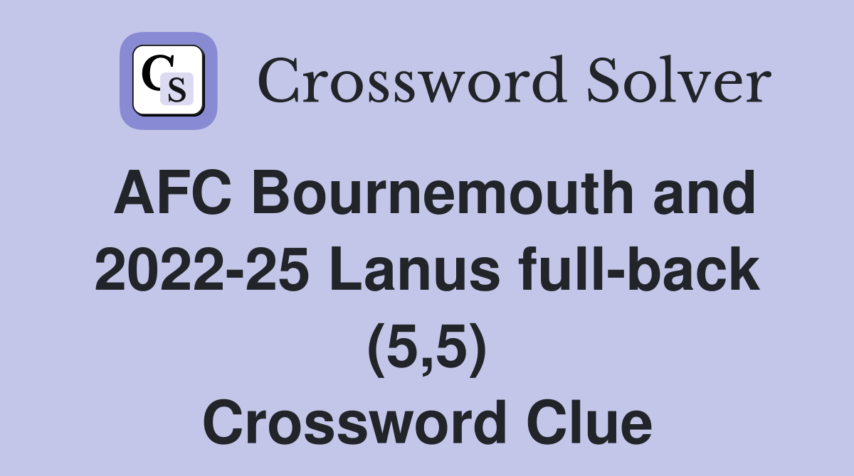 AFC Bournemouth and 2022-25 Lanus full-back (5,5) Crossword Clue